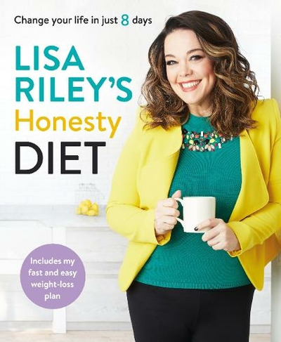 Lisa Riley's Honesty Diet: Change your life in just 8 days