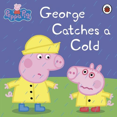 Peppa Pig: George Catches a Cold: (Peppa Pig)