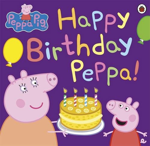 Peppa Pig: Happy Birthday Peppa!: (Peppa Pig)