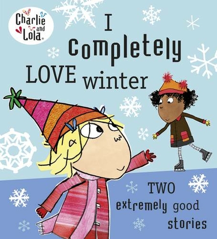 Charlie and Lola: I Completely Love Winter: (Charlie and Lola)