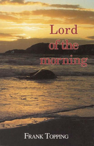 Lord of the Morning: (Frank Topping)
