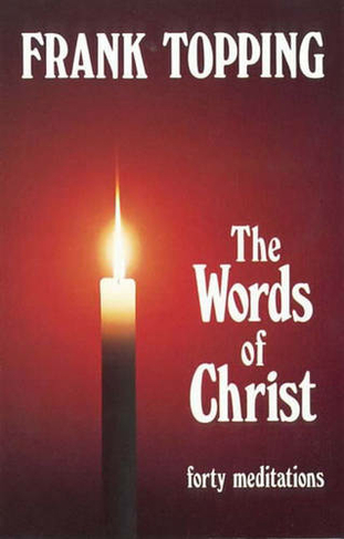 Words of Christ: Forty Meditations (Frank Topping)