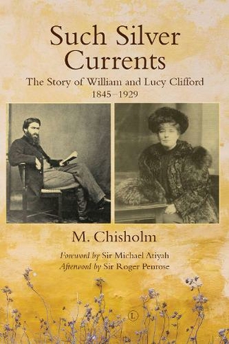 Such Silver Currents RP: The Story of William and Lucy Clifford, 1845-1929