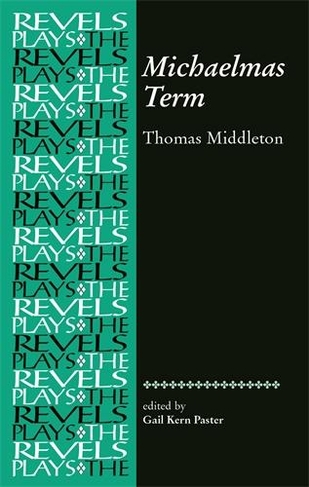 Michaelmas Term: Thomas Middleton (The Revels Plays)
