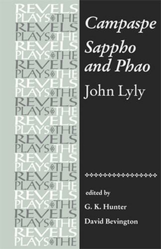 Campaspe and Sappho and Phao: John Lyly (The Revels Plays)