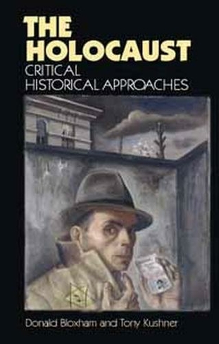 The Holocaust: Critical Historical Approaches