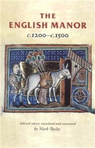 The English Manor C.1200-C.1500: (Manchester Medieval Sources)