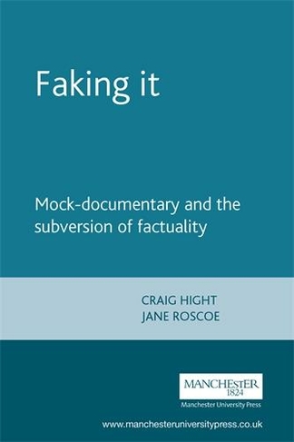 Faking it: Mock-Documentary and the Subversion of Factuality