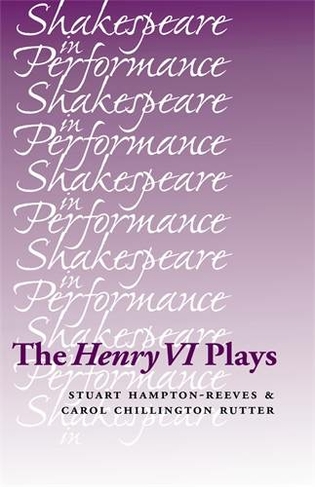 The Henry vi Plays: (Shakespeare in Performance)