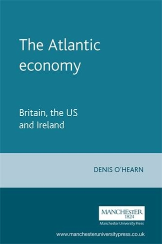 The Atlantic Economy: Britain, the Us and Ireland