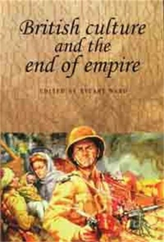 British Culture and the End of Empire: (Studies in Imperialism)