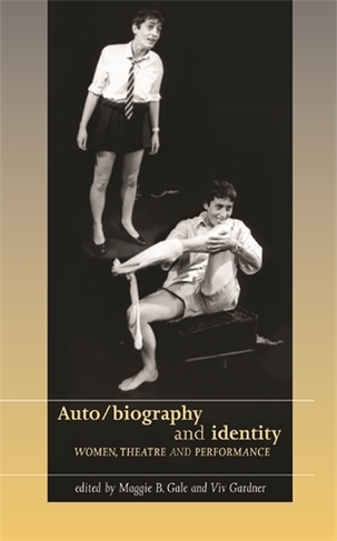 Auto/Biography and Identity: (Women, Theatre and Performance)