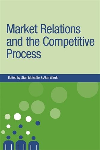 Market Relations and the Competitive Process: (New Dynamics of Innovation and Competition)