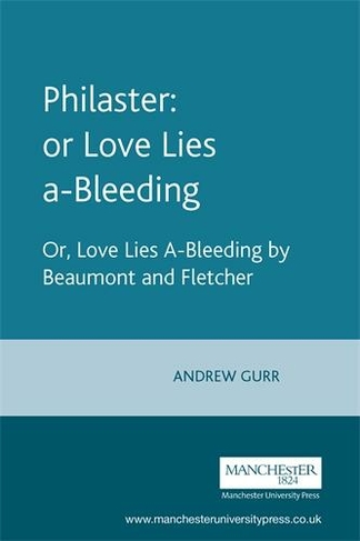 Philaster: or Love Lies A-Bleeding: By Beaumont and Fletcher (The Revels Plays)
