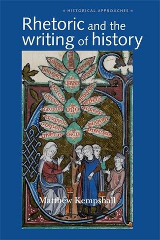 Rhetoric and the Writing of History, 400-1500: (Historical Approaches)