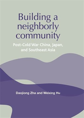 Building a Neighborly Community: Post-Cold War China, Japan, and Southeast Asia
