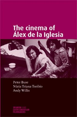 The Cinema of ALex De La Iglesia: (Spanish and Latin-American Filmmakers)