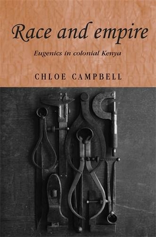 Race and Empire: Eugenics in Colonial Kenya (Studies in Imperialism)
