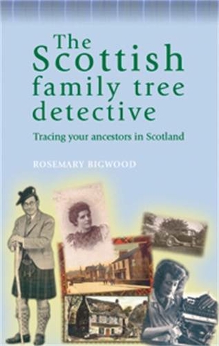 The Scottish Family Tree Detective: Tracing Your Ancestors in Scotland (The Family Tree Detective Series)