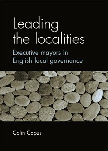 Leading the Localities: Executive Mayors in English Local Governance