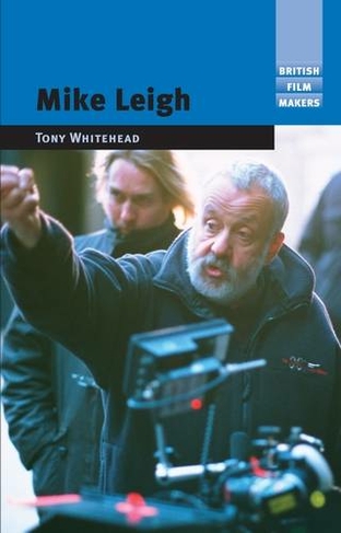 Mike Leigh: (British Film-Makers)
