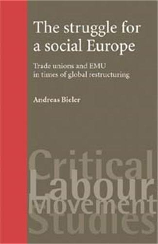 The Struggle for a Social Europe: Trade Unions and EMU in Times of Global Restructuring (Critical Labour Movement Studies)