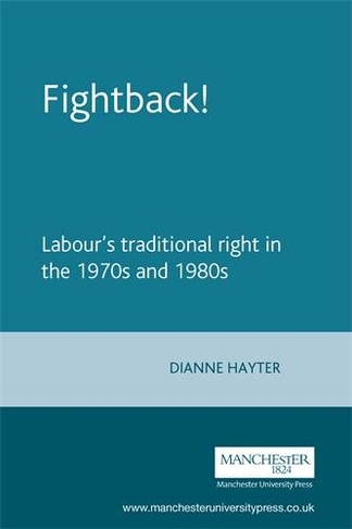 Fightback!: Labour's Traditional Right in the 1970s and 1980s (Critical Labour Movement Studies)