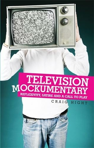 Television Mockumentary: Reflexivity, Satire and a Call to Play
