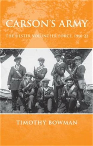 Carson's Army: The Ulster Volunteer Force, 1910-22