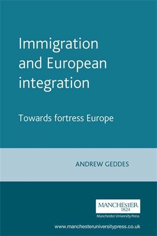 Immigration and European Integration: Towards Fortress Europe (European Politics 2nd edition)