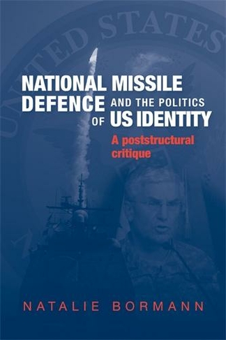 National Missile Defence and the Politics of Us Identity: A Poststructural Critique