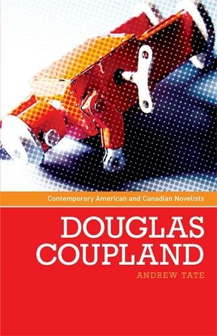 Douglas Coupland: (Contemporary American and Canadian Writers)