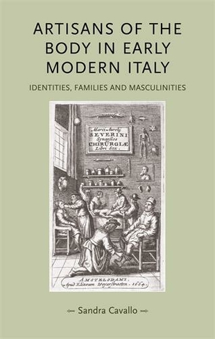 Artisans of the Body in Early Modern Italy: Identities, Families and Masculinities (Gender in History)