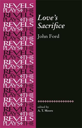 Love's Sacrifice: By John Ford (The Revels Plays)