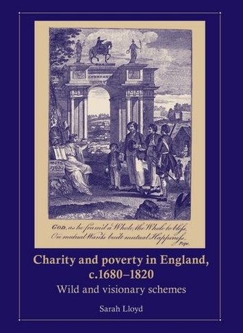 Charity and Poverty in England, C.1680-1820: Wild and Visionary Schemes