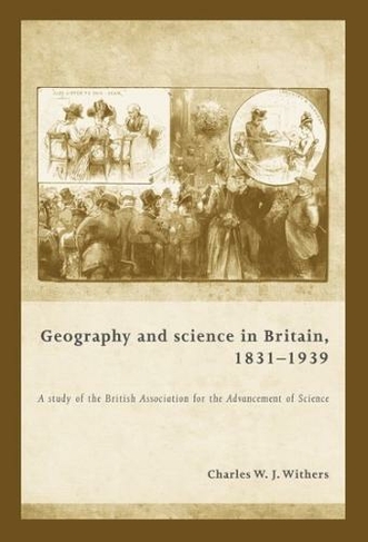 Geography and Science in Britain, 1831-1939: A Study of the British Association for the Advancement of Science