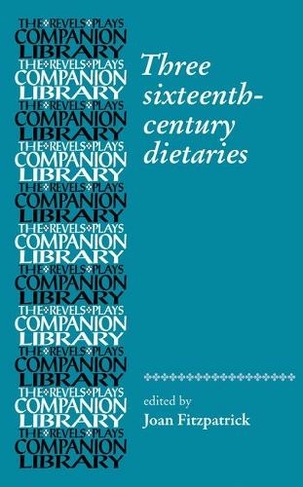 Three Sixteenth-Century Dietaries: (Revels Plays Companion Library)
