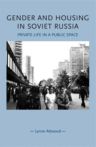 Gender and Housing in Soviet Russia: Private Life in a Public Space (Gender in History)