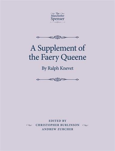 A Supplement of the Faery Queene: By Ralph Knevet (The Manchester Spenser)