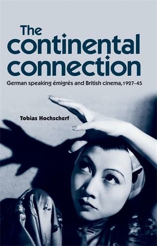 The Continental Connection: German-Speaking eMigres and British Cinema, 1927-45