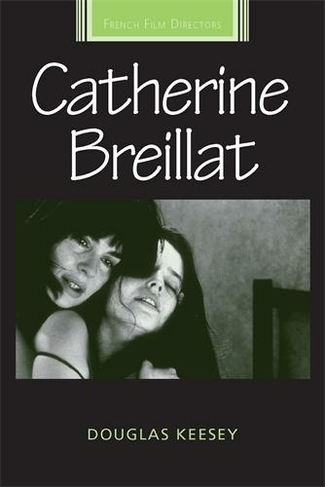 Catherine Breillat: (French Film Directors Series)