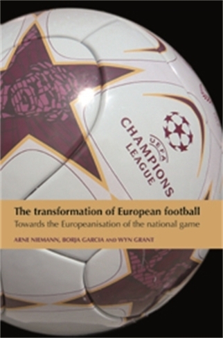 The Transformation of European Football: Towards the Europeanisation of the National Game