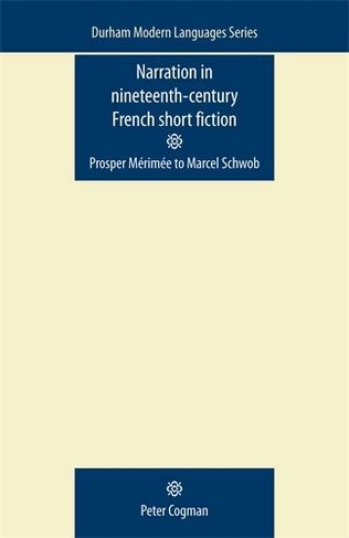 Narration in Nineteenth-Century French Short Fiction: Prosper MeRIMee to Marcel Schwob