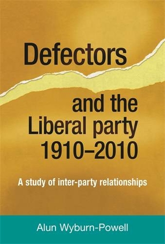 Defectors and the Liberal Party 1910-2010: A Study of Inter-Party Relationships