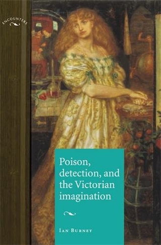 Poison, Detection and the Victorian Imagination: (Encounters: Cultural Histories)
