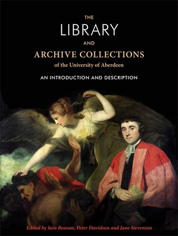 The Library and Archive Collections of the University of Aberdeen: An Introduction and Description