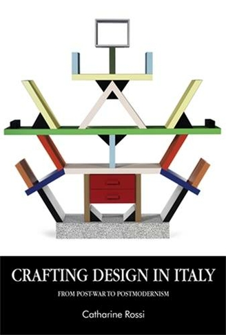 Crafting Design in Italy: From Post-War to Postmodernism (Studies in Design and Material Culture)