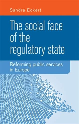 The Social Face of the Regulatory State: Reforming Public Services in Europe
