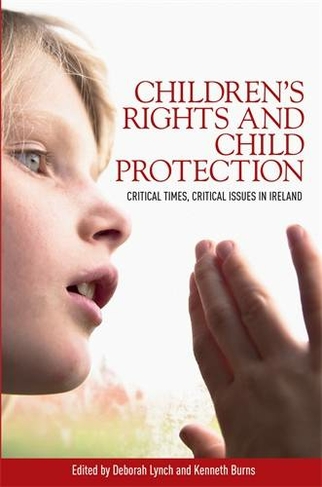 Children'S Rights and Child Protection: Critical Times, Critical Issues in Ireland