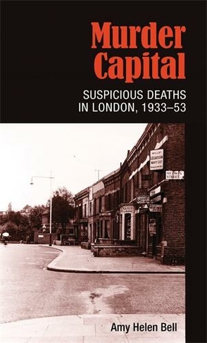 Murder Capital: Suspicious Deaths in London, 1933-53